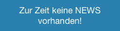 Zur Zeit keine NEWS vorhanden!